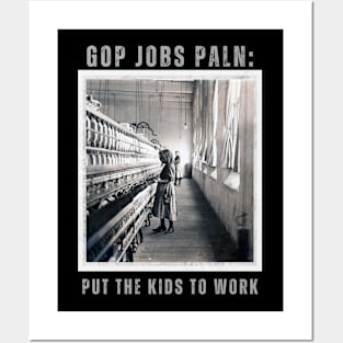 GOP JOBS PLAN: Put The Kids To Work Posters and Art